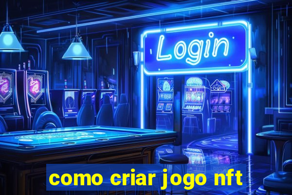 como criar jogo nft